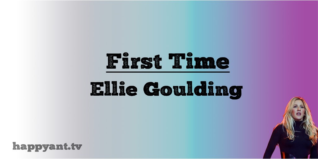 الی گولدینگ (Eliie Goulding) First Time